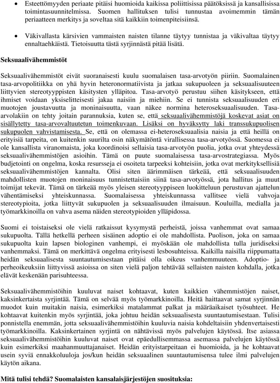 Väkivallasta kärsivien vammaisten naisten tilanne täytyy tunnistaa ja väkivaltaa täytyy ennaltaehkäistä. Tietoisuutta tästä syrjinnästä pitää lisätä.