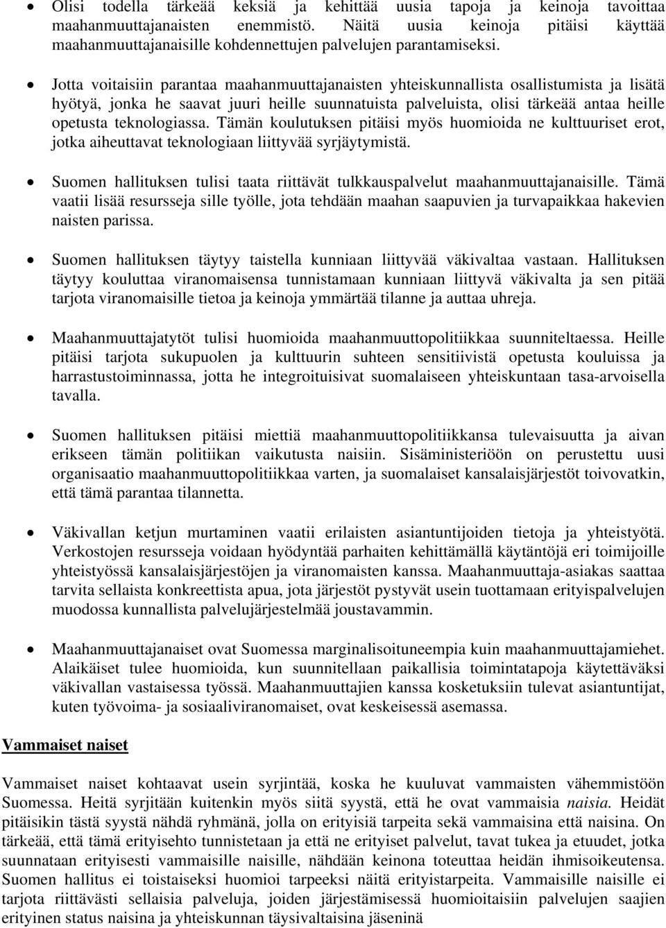 Jotta voitaisiin parantaa maahanmuuttajanaisten yhteiskunnallista osallistumista ja lisätä hyötyä, jonka he saavat juuri heille suunnatuista palveluista, olisi tärkeää antaa heille opetusta