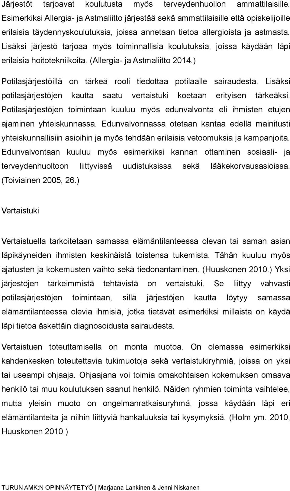 Lisäksi järjestö tarjoaa myös toiminnallisia koulutuksia, joissa käydään läpi erilaisia hoitotekniikoita. (Allergia- ja Astmaliitto 2014.