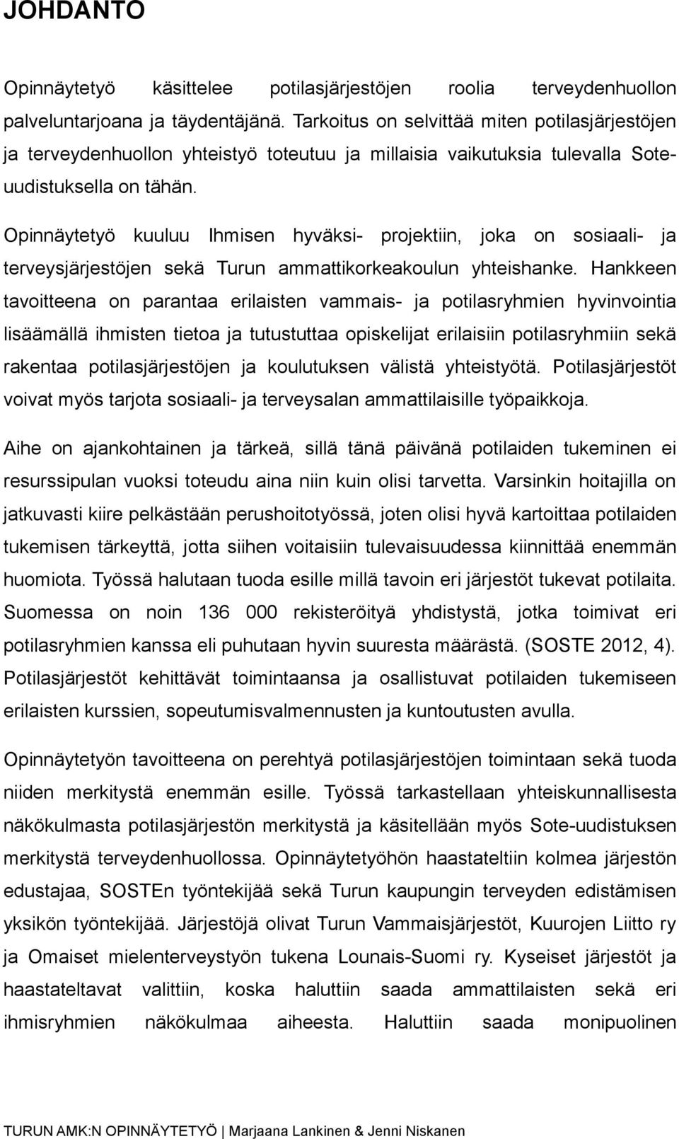 Opinnäytetyö kuuluu Ihmisen hyväksi- projektiin, joka on sosiaali- ja terveysjärjestöjen sekä Turun ammattikorkeakoulun yhteishanke.