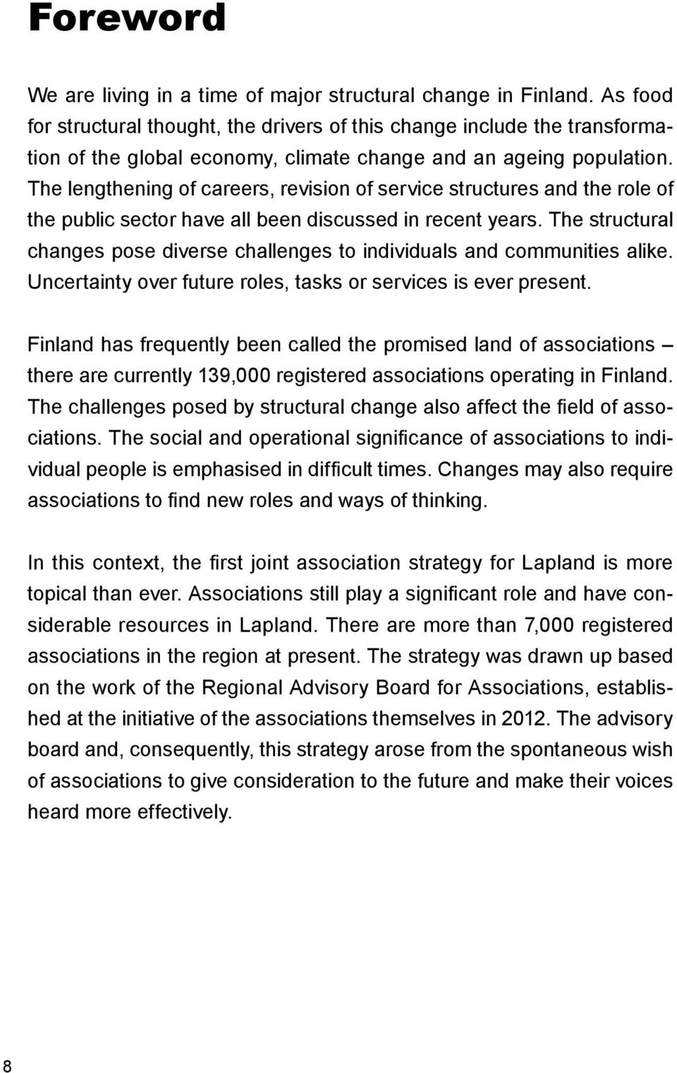 The lengthening of careers, revision of service structures and the role of the public sector have all been discussed in recent years.