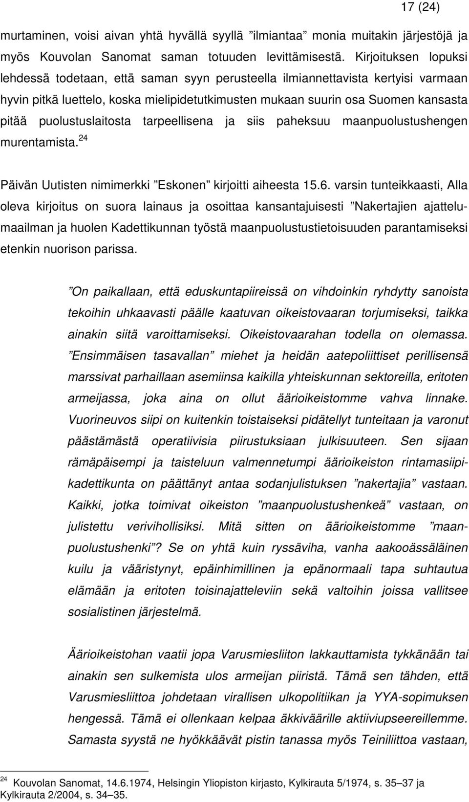 puolustuslaitosta tarpeellisena ja siis paheksuu maanpuolustushengen murentamista. 24 Päivän Uutisten nimimerkki Eskonen kirjoitti aiheesta 15.6.