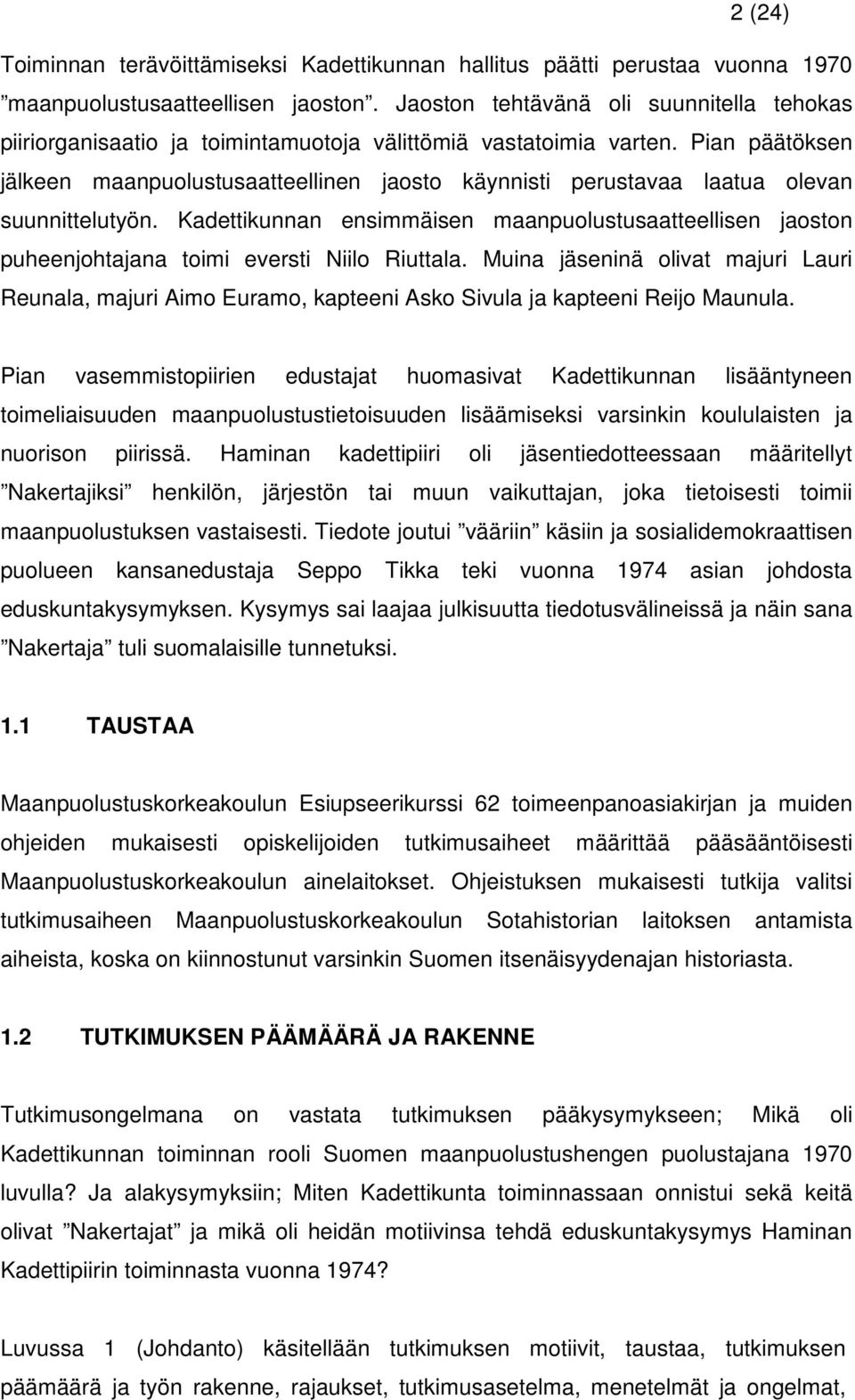 Pian päätöksen jälkeen maanpuolustusaatteellinen jaosto käynnisti perustavaa laatua olevan suunnittelutyön.