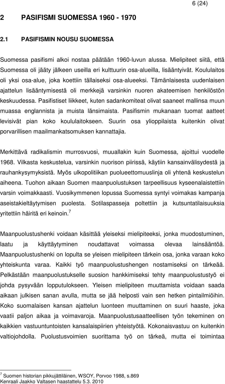 Tämänlaisesta uudenlaisen ajattelun lisääntymisestä oli merkkejä varsinkin nuoren akateemisen henkilöstön keskuudessa.