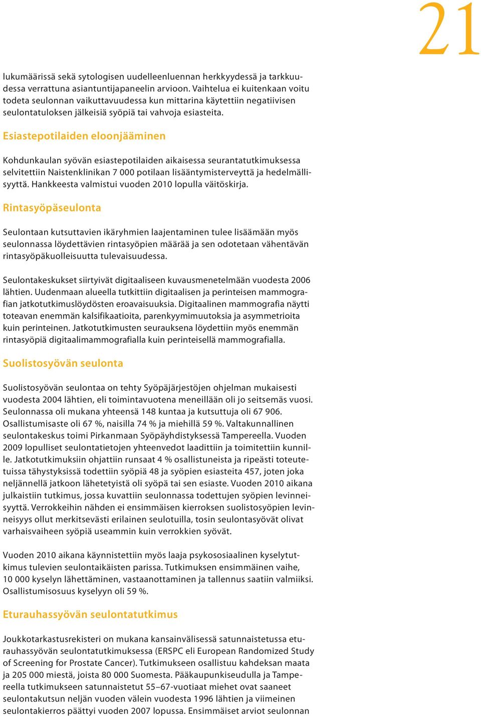 Esiastepotilaiden eloonjääminen Kohdunkaulan syövän esiastepotilaiden aikaisessa seurantatutkimuksessa selvitettiin Naistenklinikan 7 000 potilaan lisääntymisterveyttä ja hedelmällisyyttä.