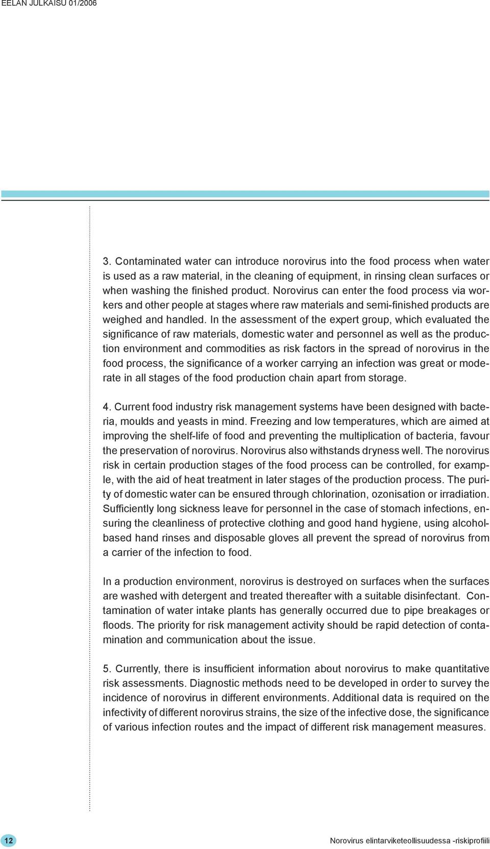 In the assessment of the expert group, which evaluated the significance of raw materials, domestic water and personnel as well as the production environment and commodities as risk factors in the