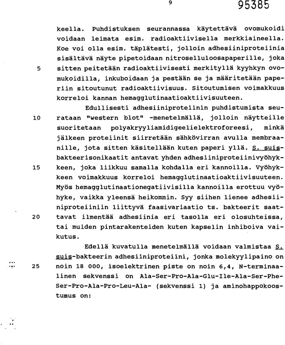 määritetään paperiin sitoutunut radioaktiivisuus. Sitoutumisen voimakkuus korreloi kannan hemagglutinaatioaktiivisuuteen.