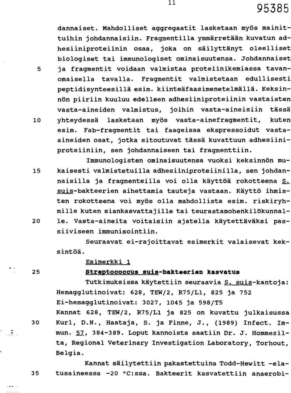 Johdannaiset 5 ja fragmentit voidaan valmistaa proteiinikemiassa tavanomaisella tavalla. Fragmentit valmistetaan edullisesti peptidisynteesillä esim. kiinteäfaasimenetelmällä.