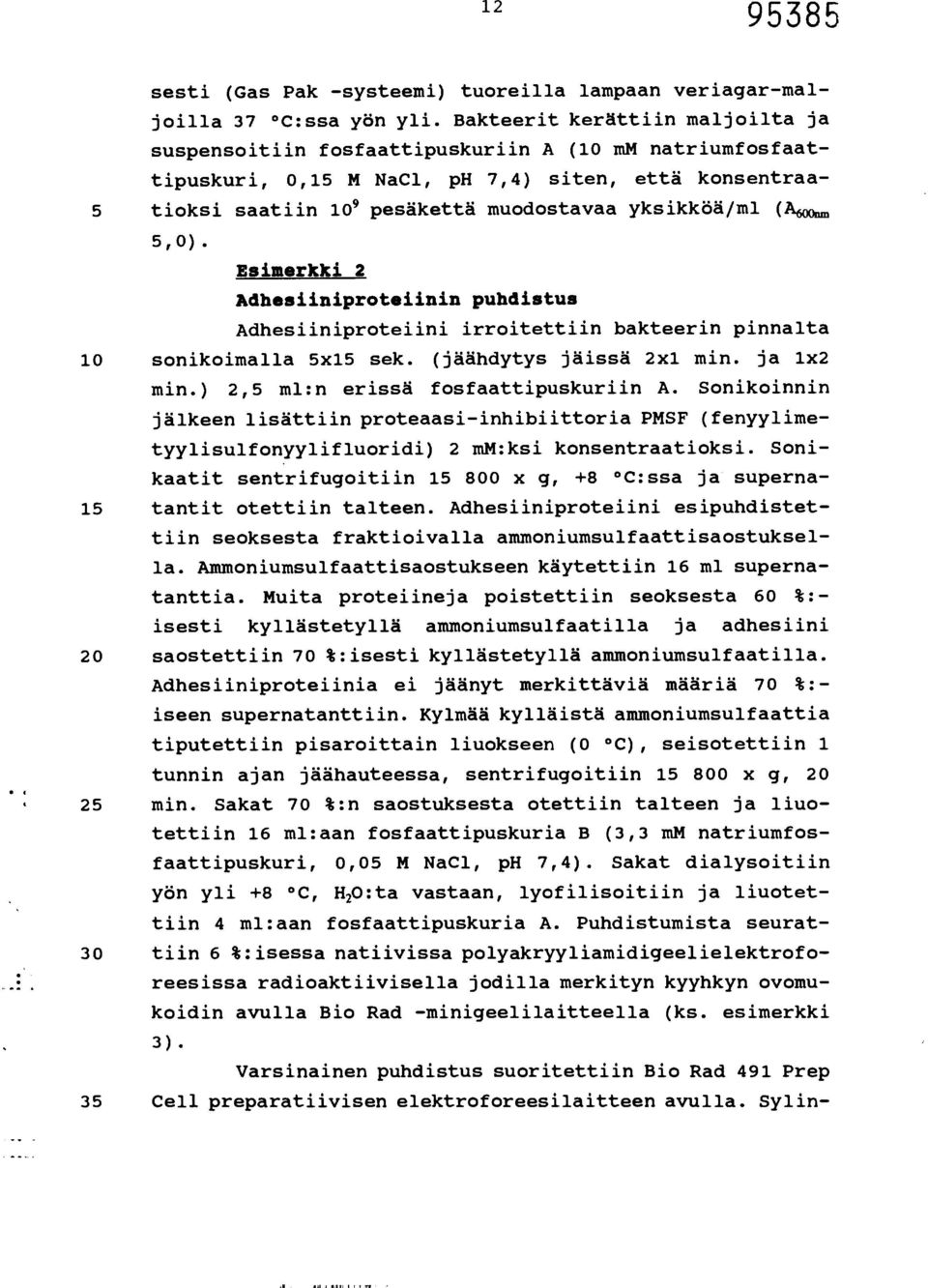 yksikköä/ml (Awom Esimerkki 2 Adhesiiniproteiinin puhdistus Adhesiiniproteiini irroitettiin bakteerin pinnalta 10 sonikoimalla 5x15 sek. (jäähdytys jäissä 2x1 min. ja 1x2 min.