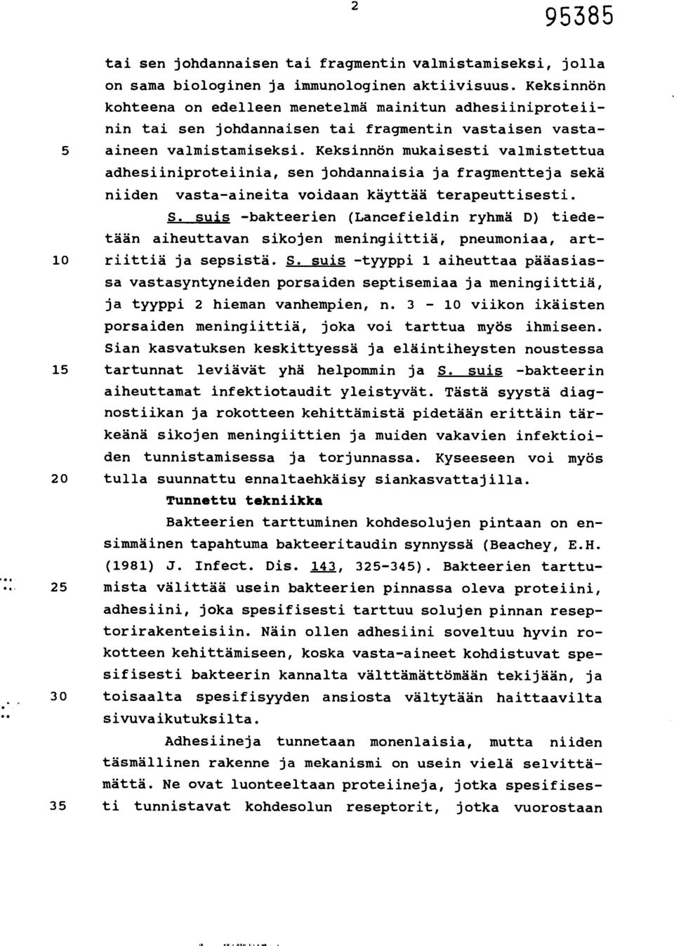 Keksinnön mukaisesti valmistettua adhesiiniproteiinia, sen johdannaisia ja fragmentteja sekä niiden vasta-aineita voidaan käyttää terapeuttisesti. S.