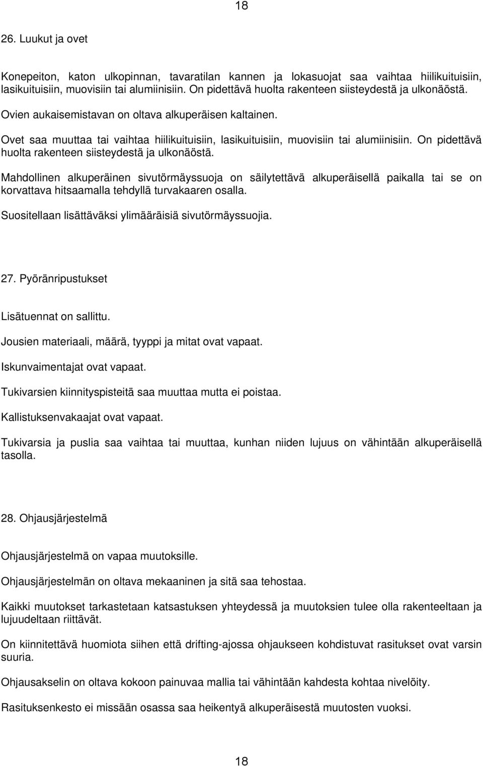 Ovet saa muuttaa tai vaihtaa hiilikuituisiin, lasikuituisiin, muovisiin tai alumiinisiin. On pidettävä huolta rakenteen siisteydestä ja ulkonäöstä.