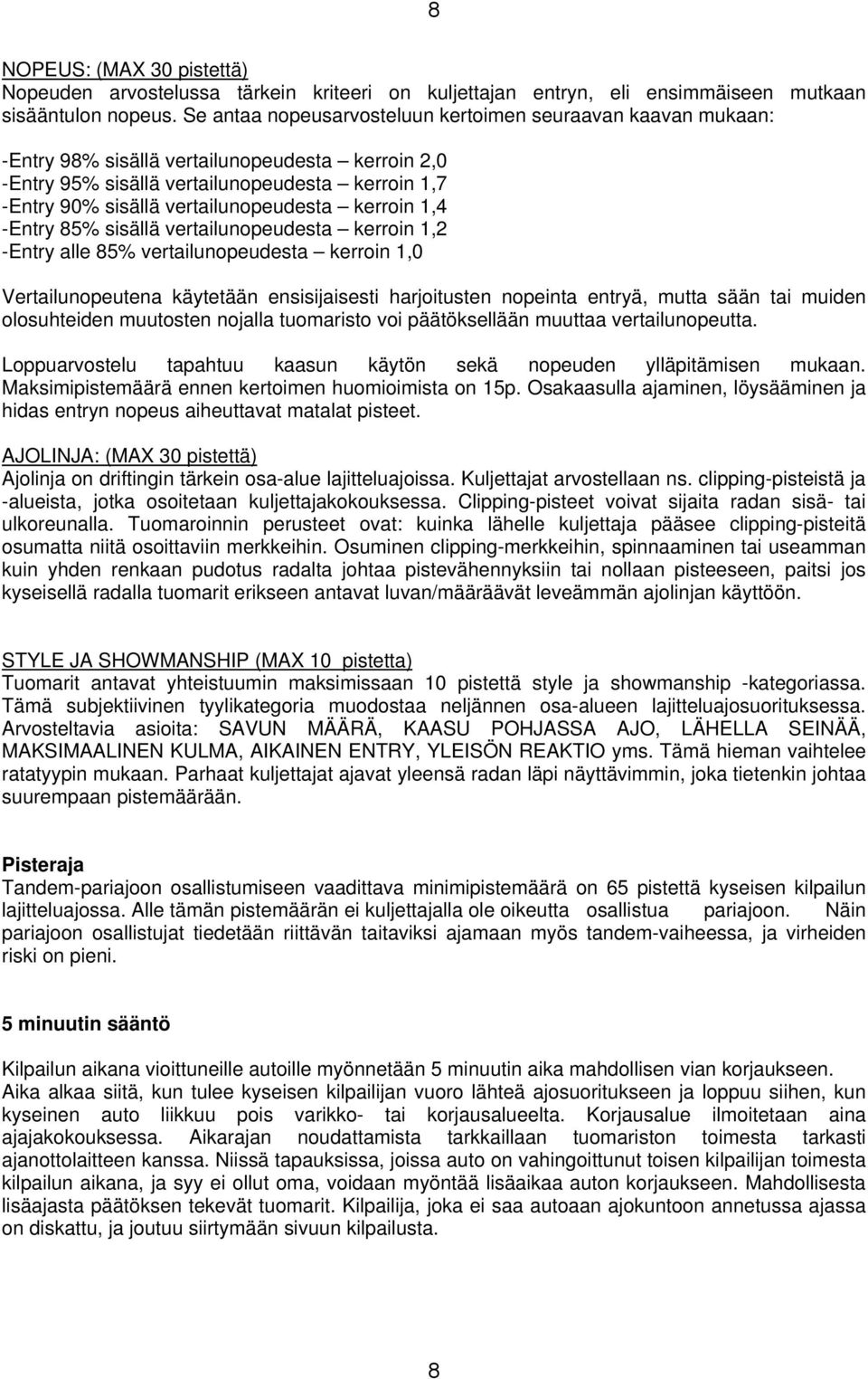 kerroin 1,4 -Entry 85% sisällä vertailunopeudesta kerroin 1,2 -Entry alle 85% vertailunopeudesta kerroin 1,0 Vertailunopeutena käytetään ensisijaisesti harjoitusten nopeinta entryä, mutta sään tai