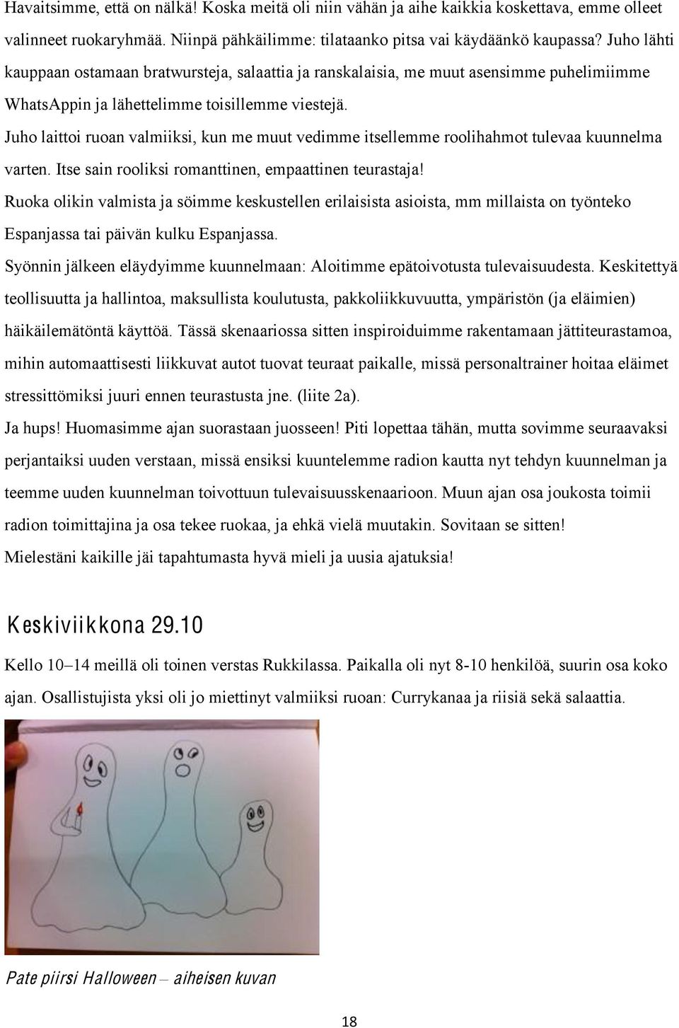 Juho laittoi ruoan valmiiksi, kun me muut vedimme itsellemme roolihahmot tulevaa kuunnelma varten.