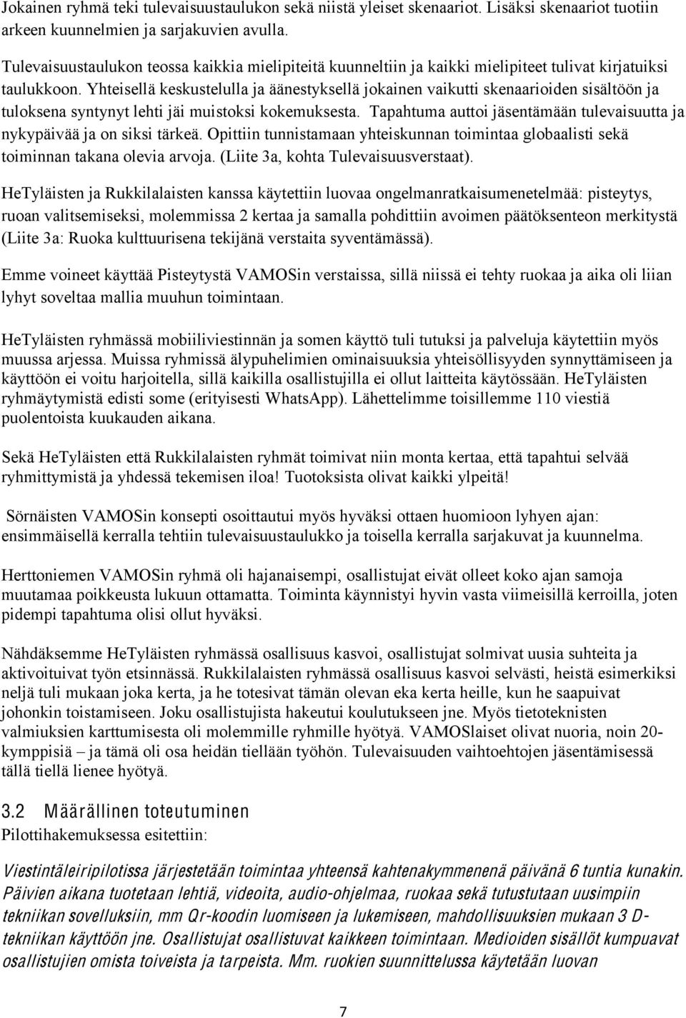 Yhteisellä keskustelulla ja äänestyksellä jokainen vaikutti skenaarioiden sisältöön ja tuloksena syntynyt lehti jäi muistoksi kokemuksesta.