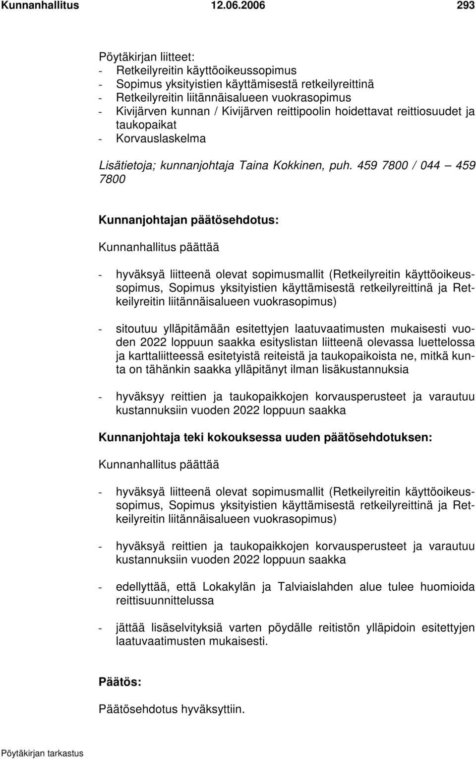 Kivijärven reittipoolin hoidettavat reittiosuudet ja taukopaikat - Korvauslaskelma Lisätietoja; kunnanjohtaja Taina Kokkinen, puh.