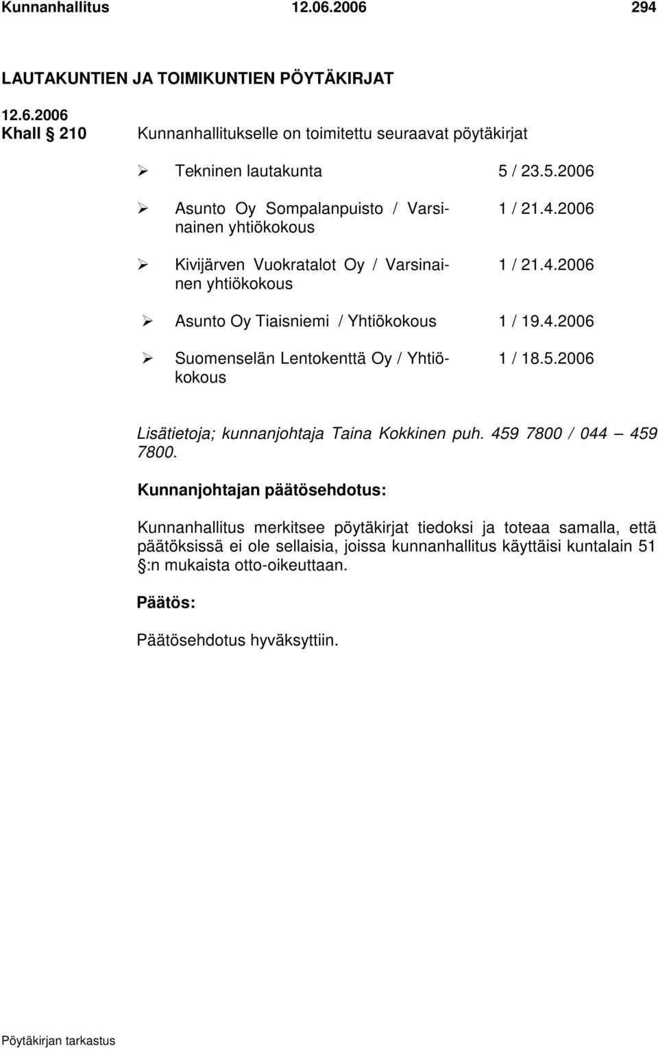 / 23.5.2006 Asunto Oy Sompalanpuisto / Varsinainen yhtiökokous Kivijärven Vuokratalot Oy / Varsinainen yhtiökokous 1 / 21.4.