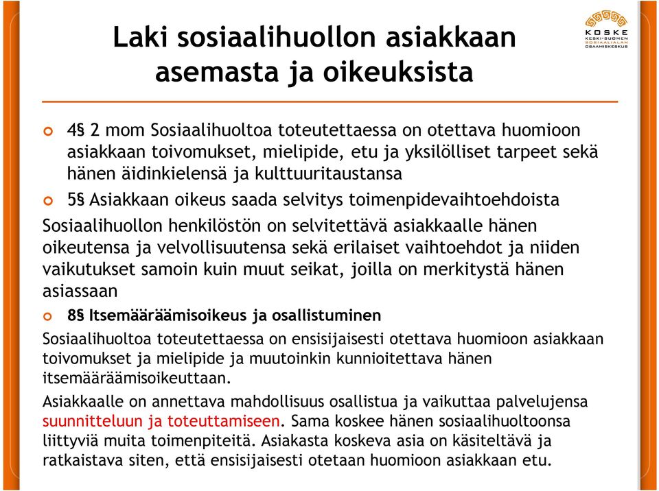 erilaiset vaihtoehdot ja niiden vaikutukset samoin kuin muut seikat, joilla on merkitystä hänen asiassaan 8 Itsemääräämisoikeus ja osallistuminen Sosiaalihuoltoa toteutettaessa on ensisijaisesti