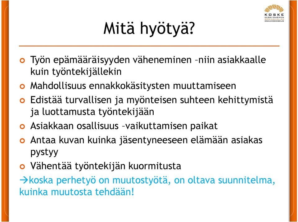 muuttamiseen Edistää turvallisen ja myönteisen suhteen kehittymistä ja luottamusta työntekijään Asiakkaan