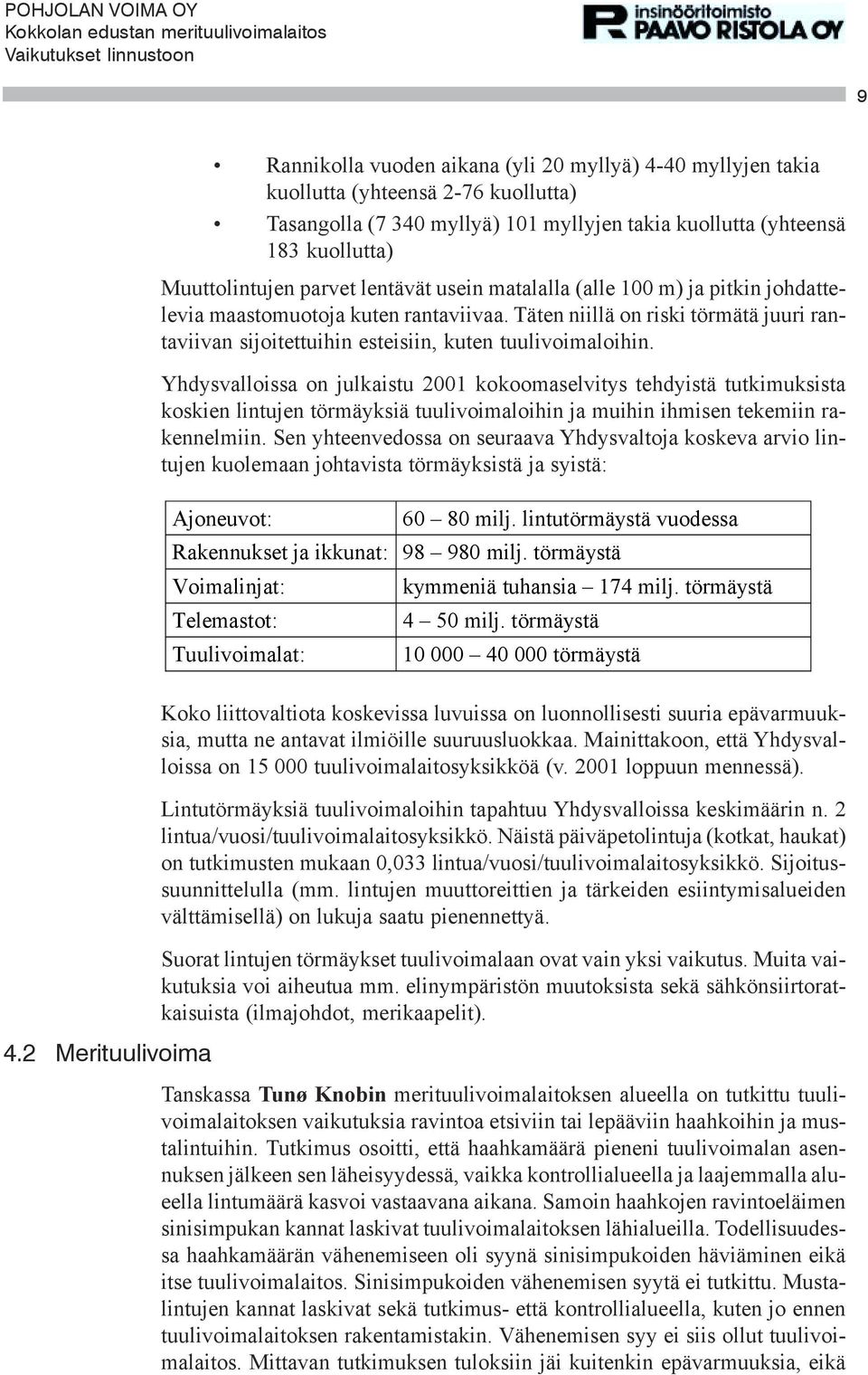 Täten niillä on riski törmätä juuri rantaviivan sijoitettuihin esteisiin, kuten tuulivoimaloihin.