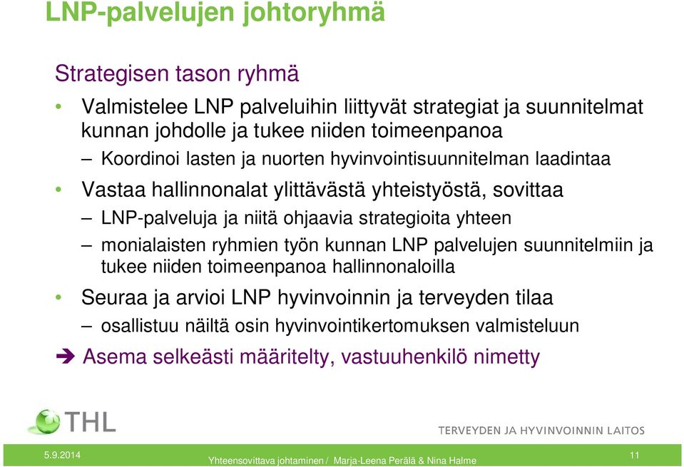 yhteen monialaisten ryhmien työn kunnan LNP palvelujen suunnitelmiin ja tukee niiden toimeenpanoa hallinnonaloilla Seuraa ja arvioi LNP hyvinvoinnin ja terveyden tilaa