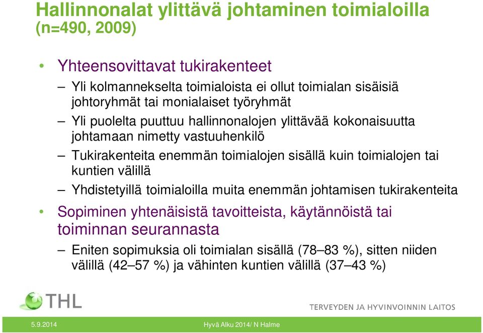 kuin toimialojen tai kuntien välillä Yhdistetyillä toimialoilla muita enemmän johtamisen tukirakenteita Sopiminen yhtenäisistä tavoitteista, käytännöistä tai