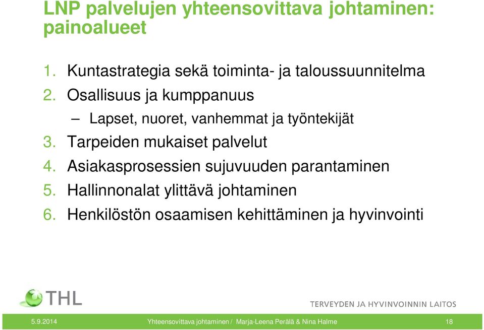 Osallisuus ja kumppanuus Lapset, nuoret, vanhemmat ja työntekijät 3. Tarpeiden mukaiset palvelut 4.