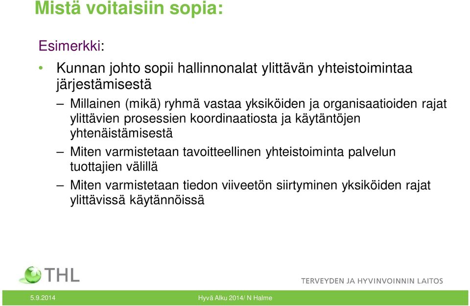 käytäntöjen yhtenäistämisestä Miten varmistetaan tavoitteellinen yhteistoiminta palvelun tuottajien välillä