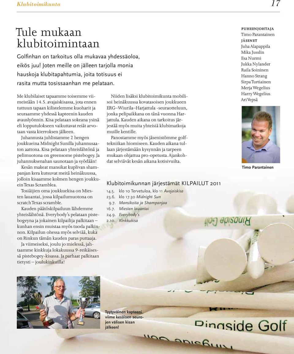 avajaiskisassa, jota ennen tuttuun tapaan kilistelemme kuoharit ja seuraamme yhdessä kapteenin kauden avauslyönnin.