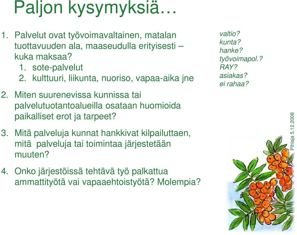 Miten suurenevissa kunnissa tai palvelutuotantoalueilla osataan huomioida paikalliset erot ja tarpeet? 3.
