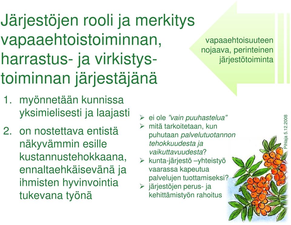 on nostettava entistä näkyvämmin esille kustannustehokkaana, ennaltaehkäisevänä ja ihmisten hyvinvointia tukevana työnä ei ole vain