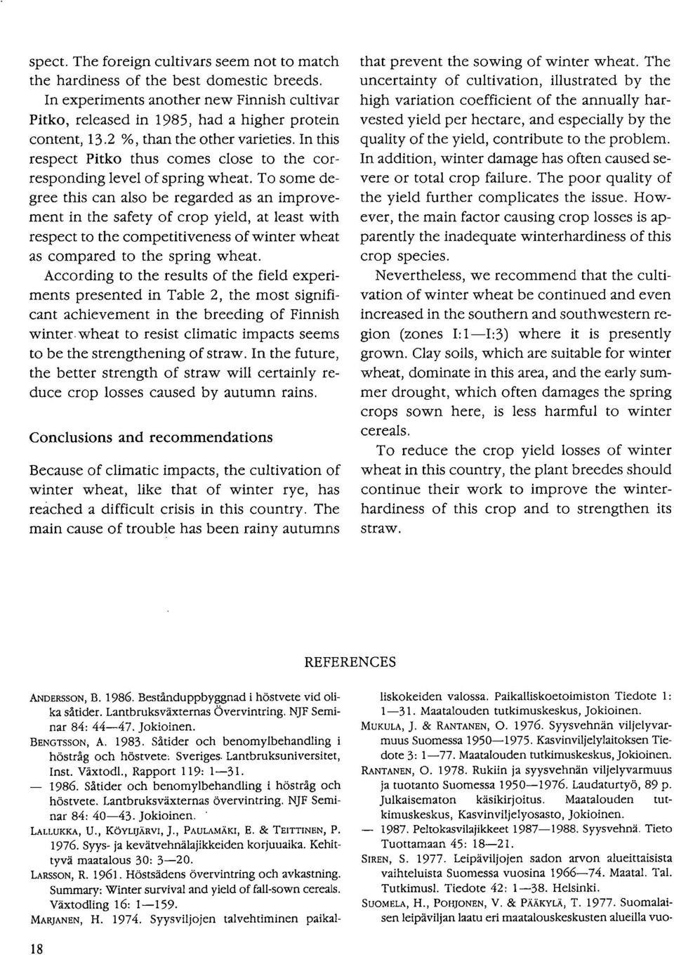 To some degree this can also be regarded as an improvement in the safety of crop yield, at least with respect to the competitiveness of winter wheat as compared to the spring wheat.