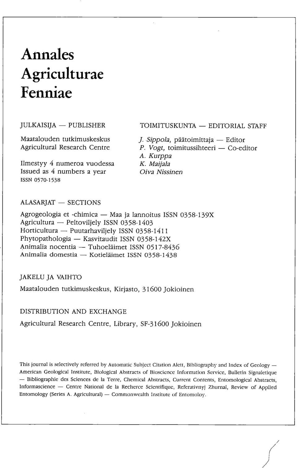 Kurppa Maijala Oiva Nissinen ALASARJAT SECTIONS Agrogeologia et -chimica Maa ja lannoitus ISSN 0358-139X Agricultura Peltoviljely ISSN 0358-1403 Horticultura Puutarhaviljely ISSN 0358-1411