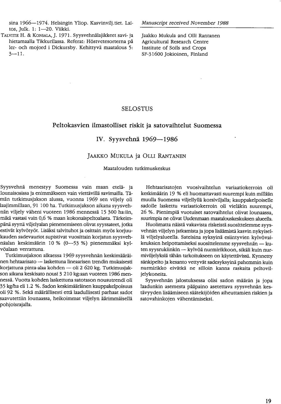 Manuscript received November 1988 Jaakko Mukula and 011i Rantanen Agricultural Research Centre Institute of Soils and Crops SF-31600 Jokioinen, Finland SELOSTUS Peltokasvien ilmastolliset riskit ja