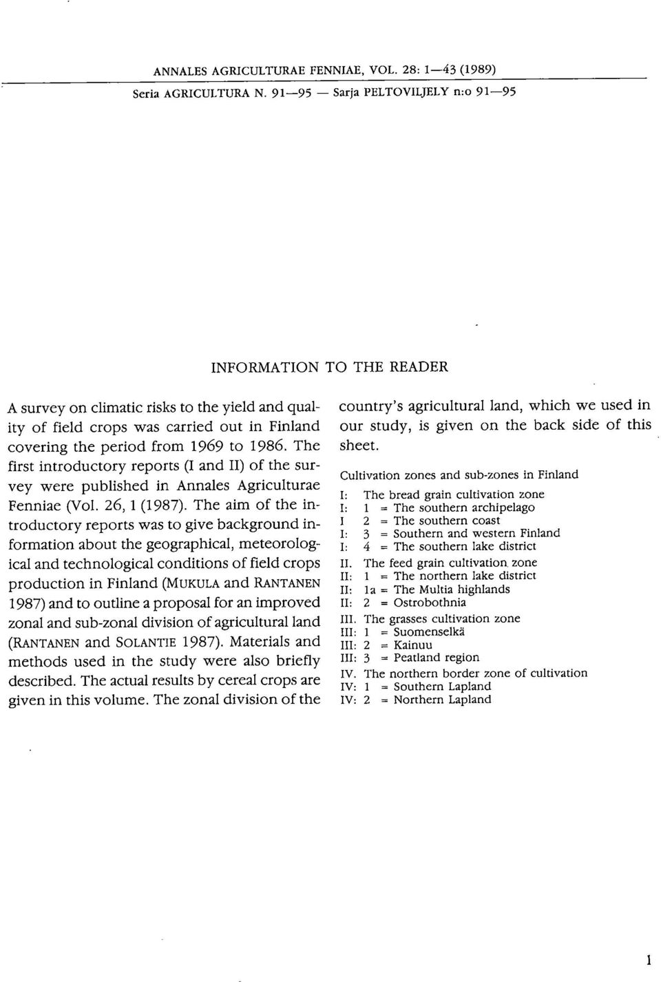 The first introductory reports (I and II) of the survey were published in Annales Agriculturae Fenniae (Vol. 26, 1(1987).
