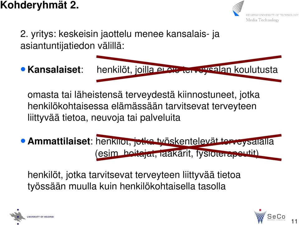 koulutusta omasta tai läheistensä terveydestä kiinnostuneet, jotka henkilökohtaisessa elämässään tarvitsevat terveyteen