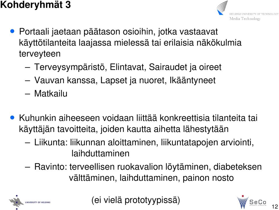 konkreettisia tilanteita tai käyttäjän tavoitteita, joiden kautta aihetta lähestytään Liikunta: liikunnan aloittaminen, liikuntatapojen