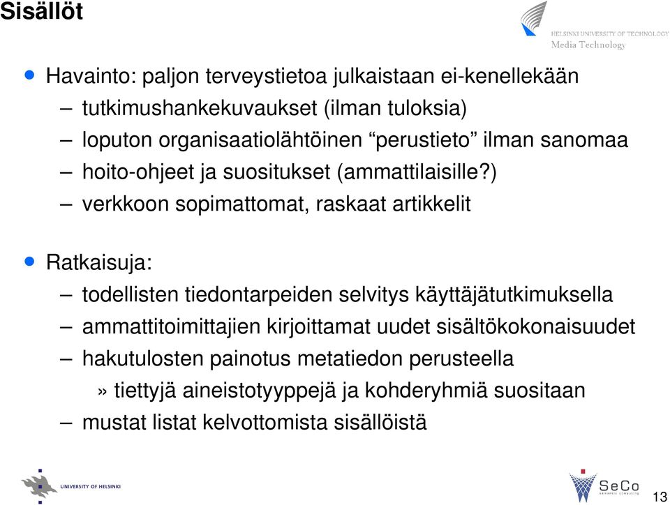 ) verkkoon sopimattomat, raskaat artikkelit Ratkaisuja: todellisten tiedontarpeiden selvitys käyttäjätutkimuksella