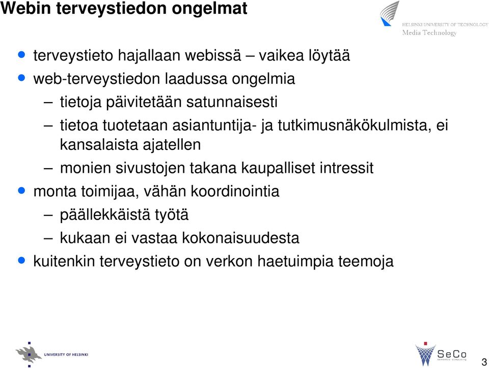 kansalaista ajatellen monien sivustojen takana kaupalliset intressit monta toimijaa, vähän