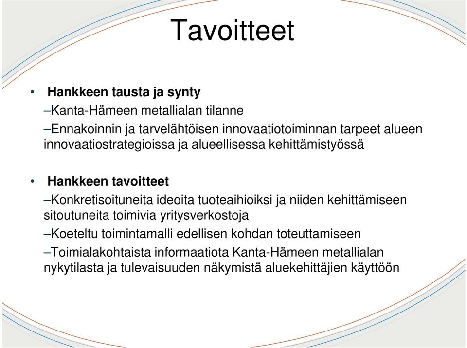 tuoteaihioiksi ja niiden kehittämiseen sitoutuneita toimivia yritysverkostoja Koeteltu toimintamalli edellisen kohdan