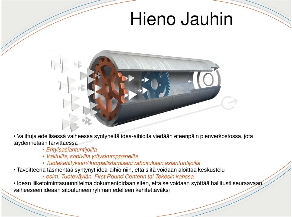 täsmentää syntynyt idea-aihio niin, että siitä voidaan aloittaa keskustelu esim.