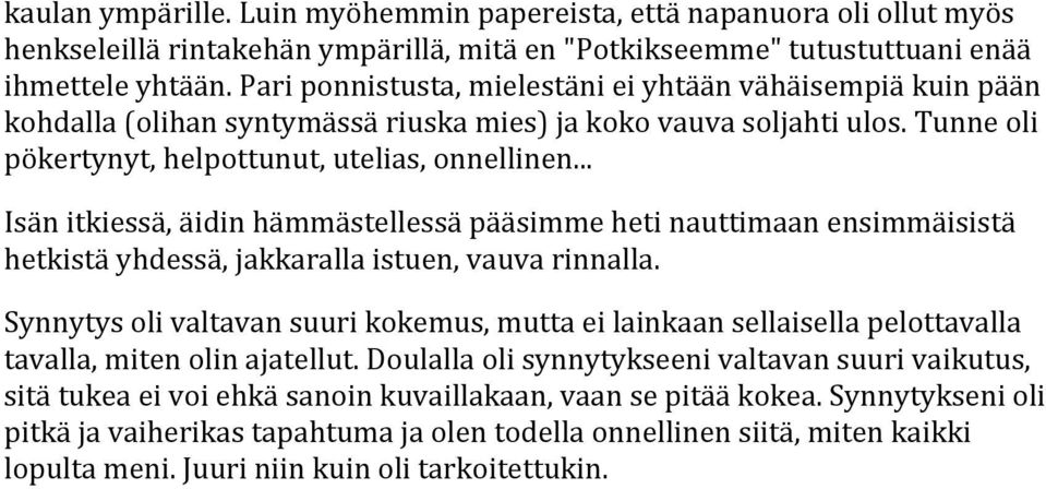 .. Isän itkiessä, äidin hämmästellessä pääsimme heti nauttimaan ensimmäisistä hetkistä yhdessä, jakkaralla istuen, vauva rinnalla.