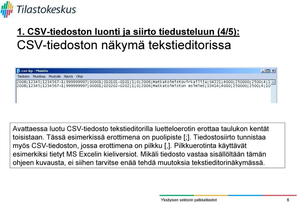 Tiedostosiirto tunnistaa myös CSV-tiedoston, jossa erottimena on pilkku [,].