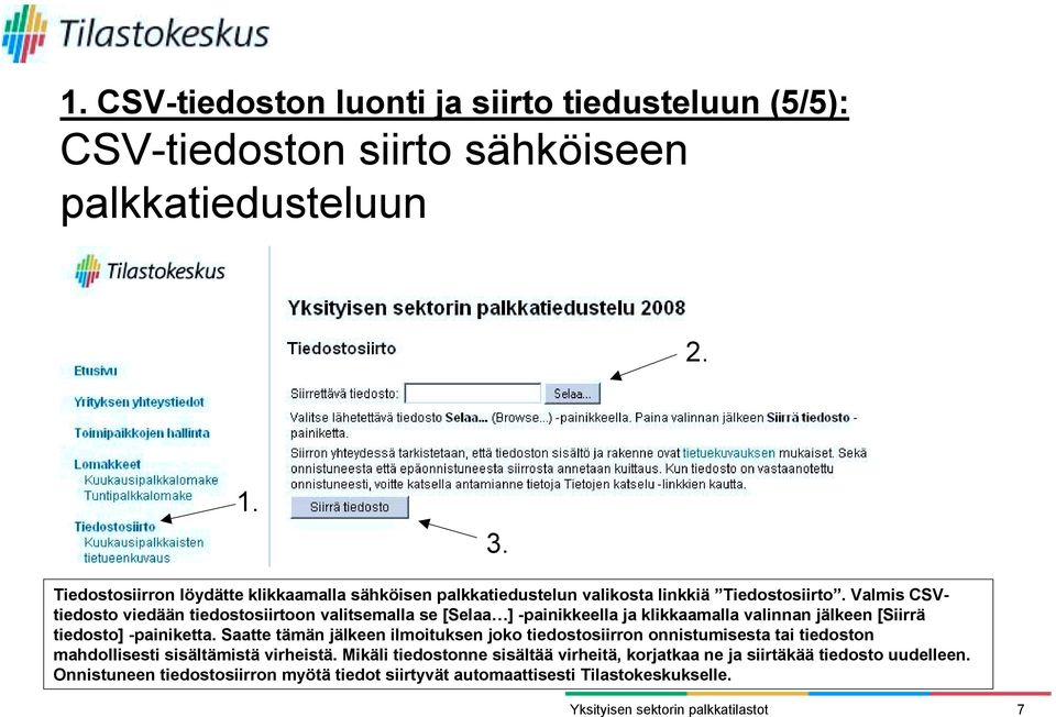 Valmis CSVtiedosto viedään tiedostosiirtoon valitsemalla se [Selaa ] -painikkeella ja klikkaamalla valinnan jälkeen [Siirrä tiedosto] -painiketta.