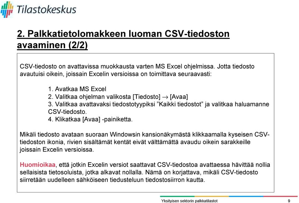 Valitkaa avattavaksi tiedostotyypiksi Kaikki tiedostot ja valitkaa haluamanne CSV-tiedosto. 4. Klikatkaa [Avaa] -painiketta.