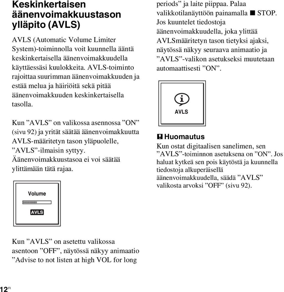 Kun AVLS on valikossa asennossa ON (sivu 92) ja yrität säätää äänenvoimakkuutta AVLS-määritetyn tason yläpuolelle, AVLS -ilmaisin syttyy. Äänenvoimakkuustasoa ei voi säätää ylittämään tätä rajaa.