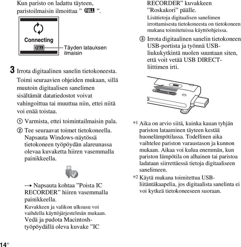 1 Varmista, ettei toimintailmaisin pala. 2 Tee seuraavat toimet tietokoneella. Napsauta Windows-näytössä tietokoneen työpöydän alareunassa olevaa kuvaketta hiiren vasemmalla painikkeella.