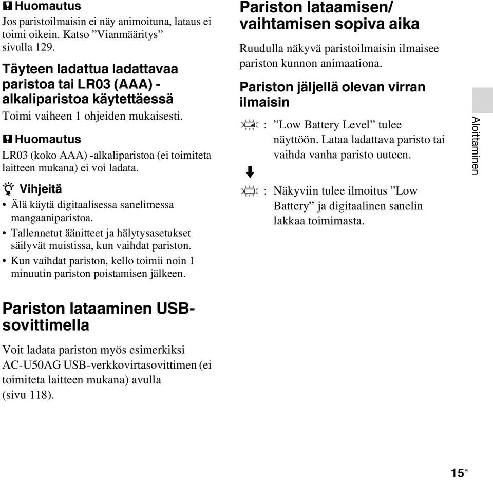 P Huomautus LR03 (koko AAA) -alkaliparistoa (ei toimiteta laitteen mukana) ei voi ladata. z Vihjeitä Älä käytä digitaalisessa sanelimessa mangaaniparistoa.