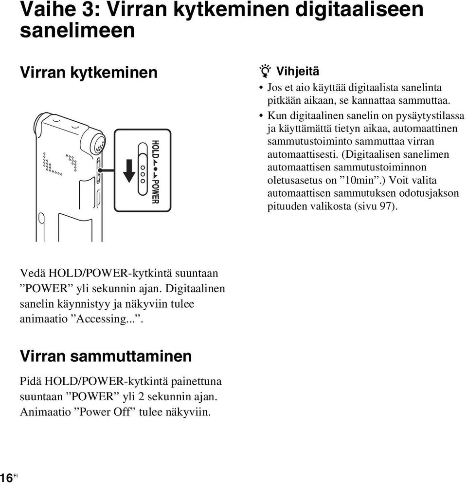 (Digitaalisen sanelimen automaattisen sammutustoiminnon oletusasetus on 10min.) Voit valita automaattisen sammutuksen odotusjakson pituuden valikosta (sivu 97).