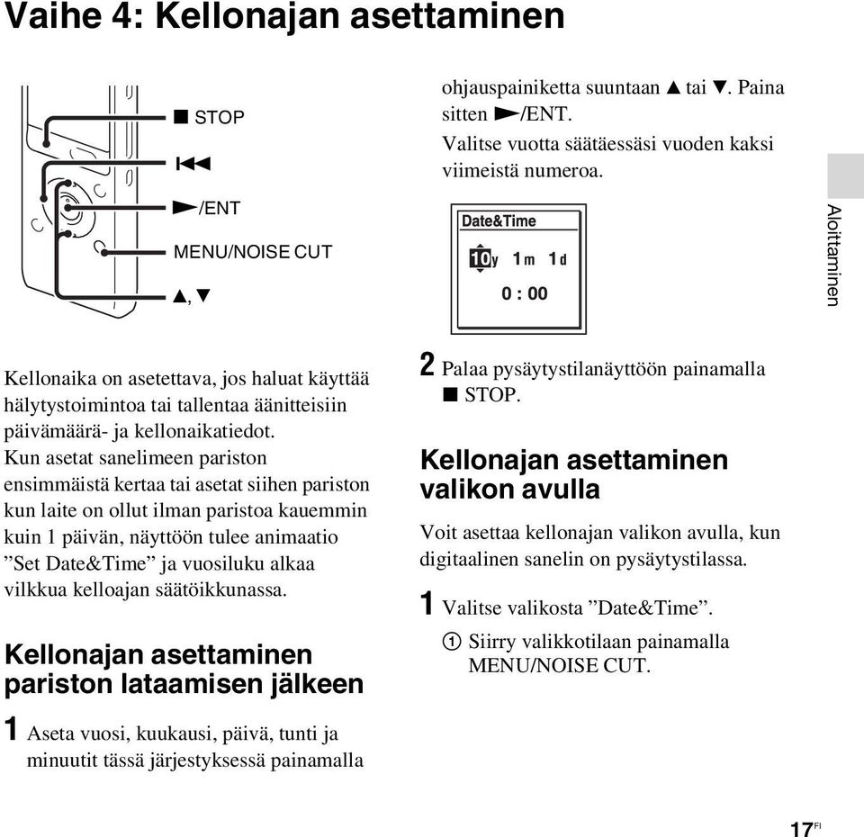 Kun asetat sanelimeen pariston ensimmäistä kertaa tai asetat siihen pariston kun laite on ollut ilman paristoa kauemmin kuin 1 päivän, näyttöön tulee animaatio Set Date&Time ja vuosiluku alkaa