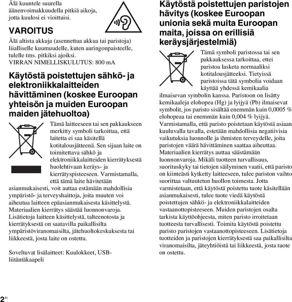 VIRRAN NIMELLISKULUTUS: 800 ma Käytöstä poistettujen sähkö- ja elektroniikkalaitteiden hävittäminen (koskee Euroopan yhteisön ja muiden Euroopan maiden jätehuoltoa) Tämä laitteeseen tai sen